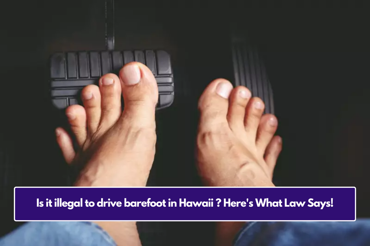 Is it illegal to drive barefoot in Hawaii ? Here's What Law Says!