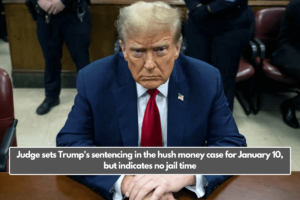 Judge sets Trump's sentencing in the hush money case for January 10, but indicates no jail time