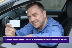 License Renewal for Seniors in Montana: What You Need to Know