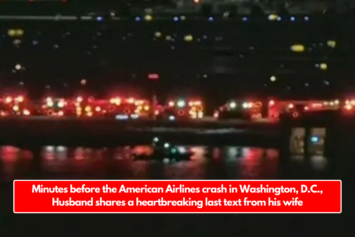 Minutes before the American Airlines crash in Washington, D.C., Husband shares a heartbreaking last text from his wife