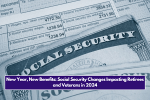 New Year, New Benefits: Social Security Changes Impacting Retirees and Veterans in 2024