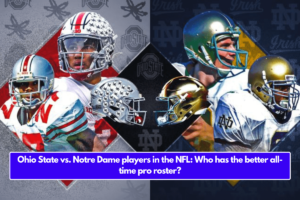 Ohio State vs. Notre Dame players in the NFL: Who has the better all-time pro roster?