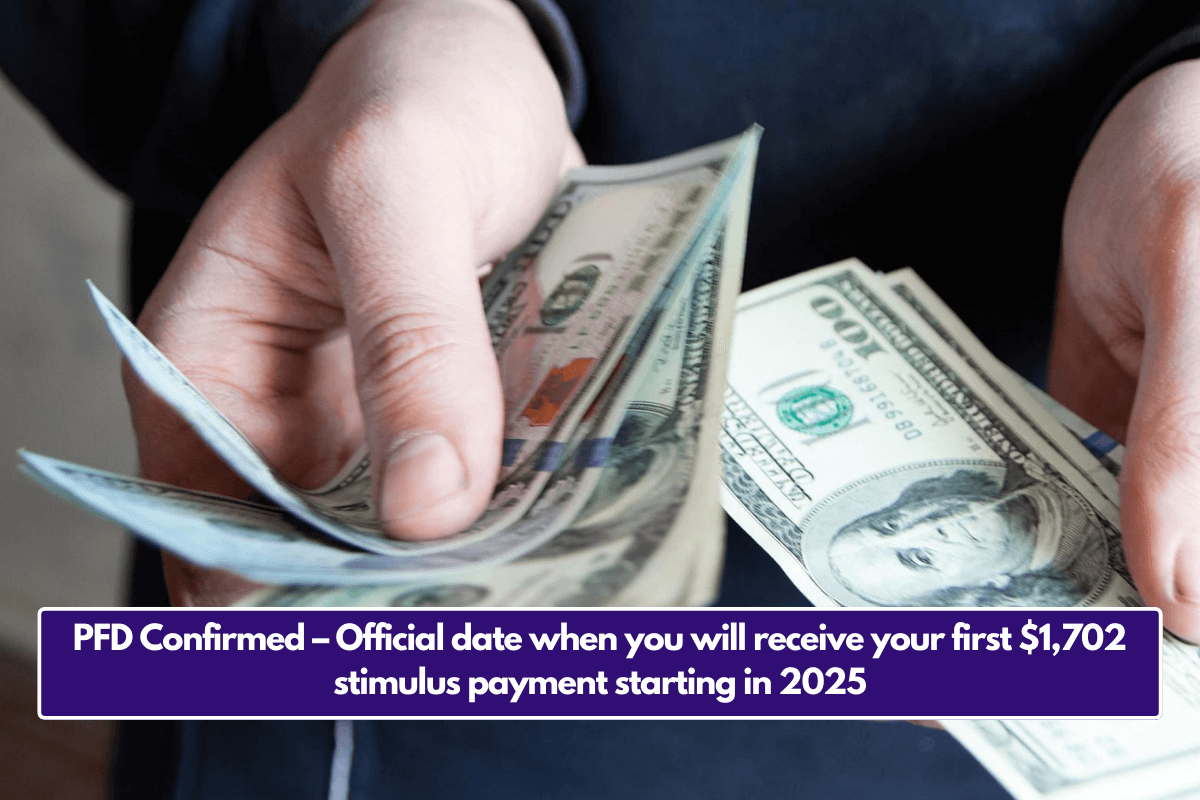 PFD Confirmed – Official date when you will receive your first $1,702 stimulus payment starting in 2025