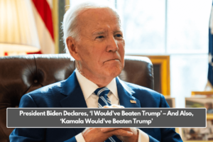 President Biden Declares, ‘I Would’ve Beaten Trump’ – And Also, ‘Kamala Would’ve Beaten Trump’