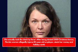 She actually took the check by force': After being denied $500 Christmas bonus, Florida woman allegedly injures 83-year-old employer, steals her money and holiday cards