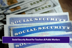 Social Security Boost For Teachers & Public Workers