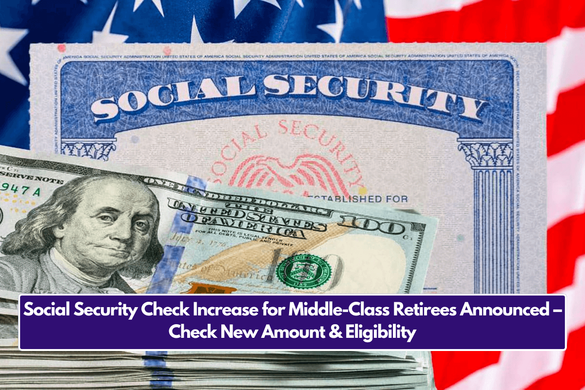 Social Security Check Increase for Middle-Class Retirees Announced – Check New Amount & Eligibility