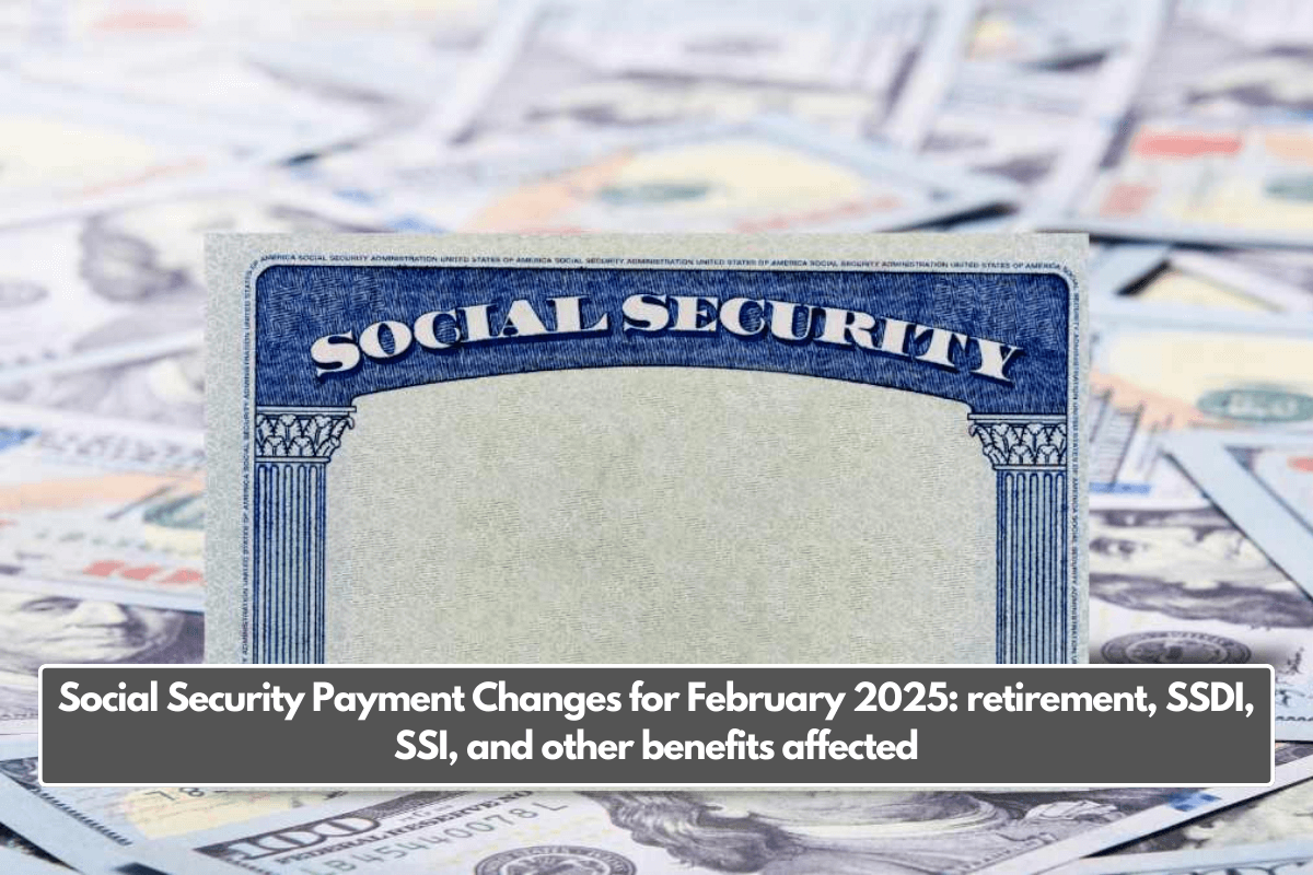 Social Security Payment Changes for February 2025 retirement, SSDI