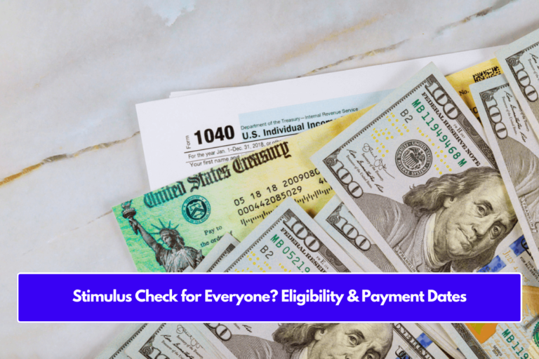 Stimulus Check for Everyone? Eligibility & Payment Dates