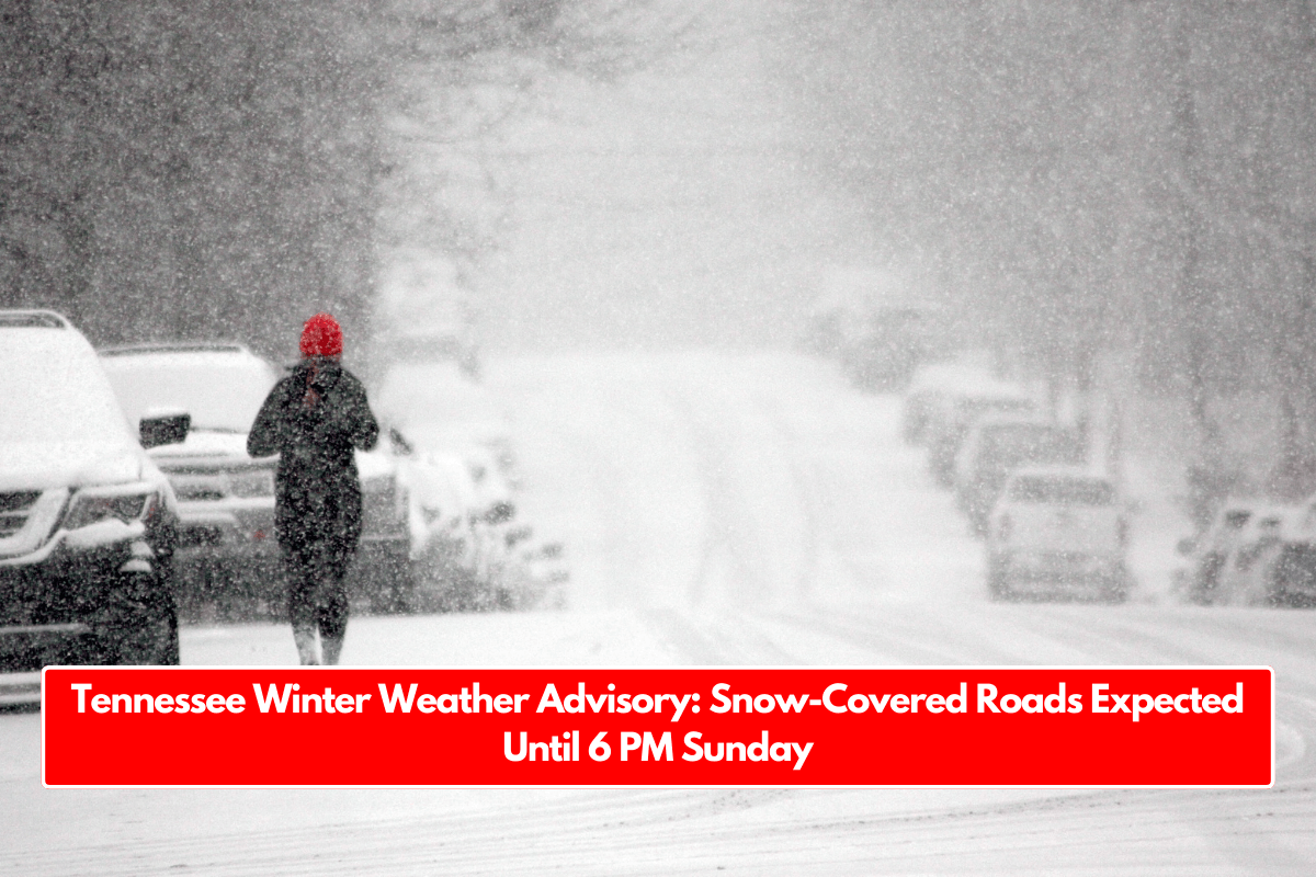 Tennessee Winter Weather Advisory: Snow-Covered Roads Expected Until 6 PM Sunday