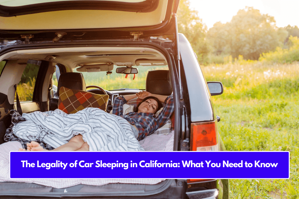 The Legality of Car Sleeping in California: What You Need to Know