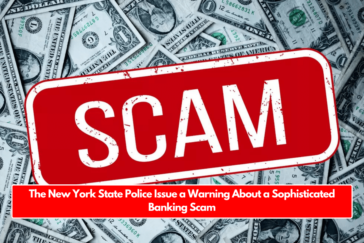 The New York State Police Issue a Warning About a Sophisticated Banking Scam