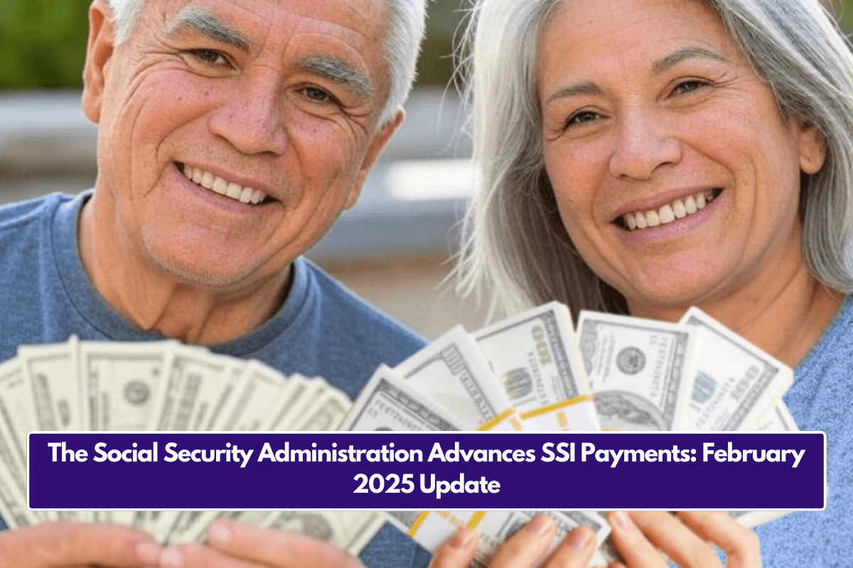 The Social Security Administration Advances SSI Payments: February 2025 Update