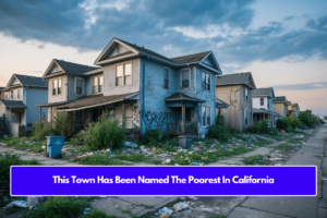 This Town Has Been Named The Poorest In California