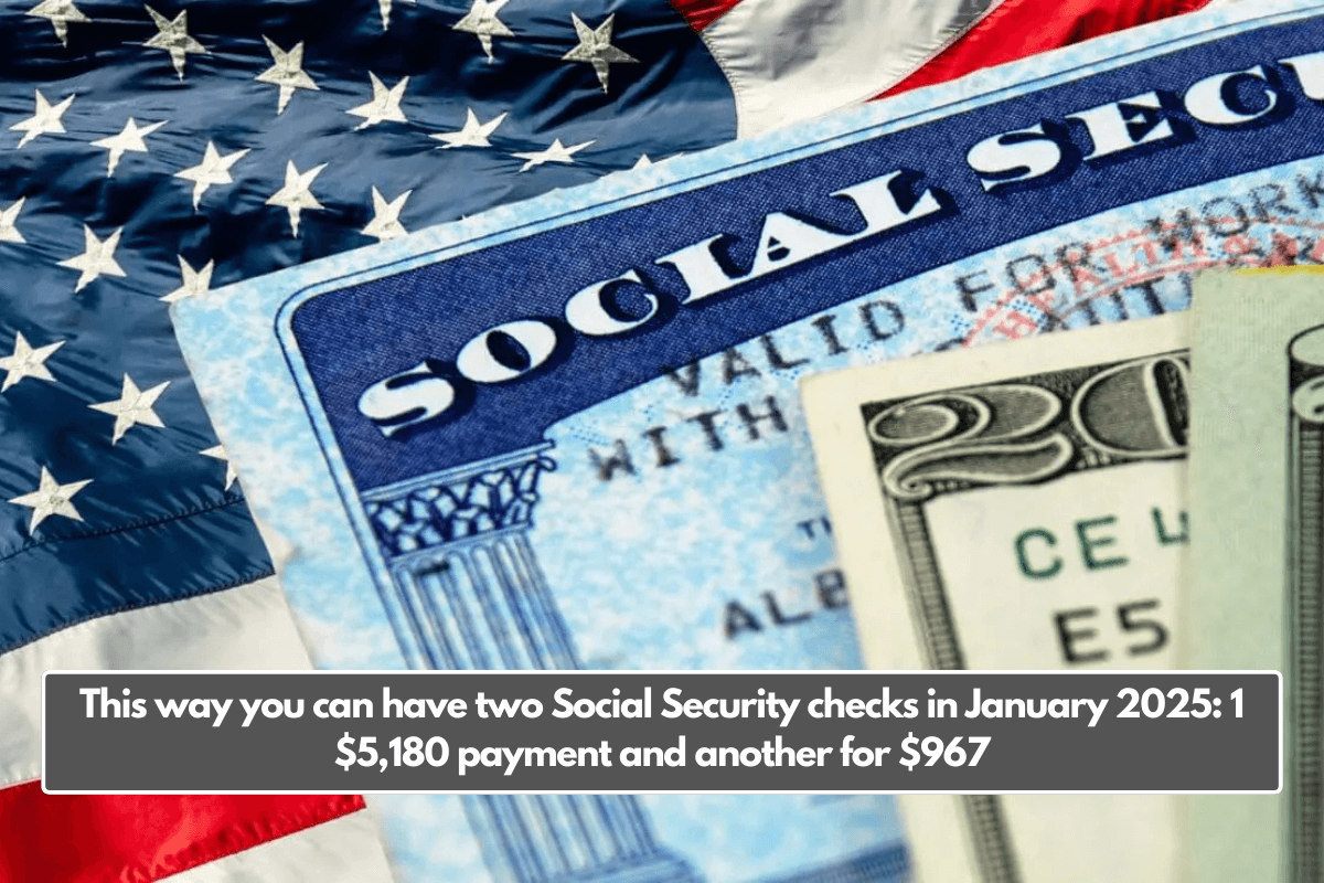 This way you can have two Social Security checks in January 2025: 1 $5,180 payment and another for $967