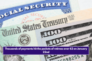 Thousands of payments hit the pockets of retirees over 62 on January 22nd