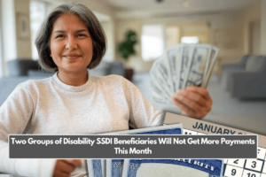 Two Groups of Disability SSDI Beneficiaries Will Not Get More Payments This Month