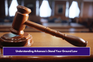 Understanding Arkansas's Stand Your Ground Law