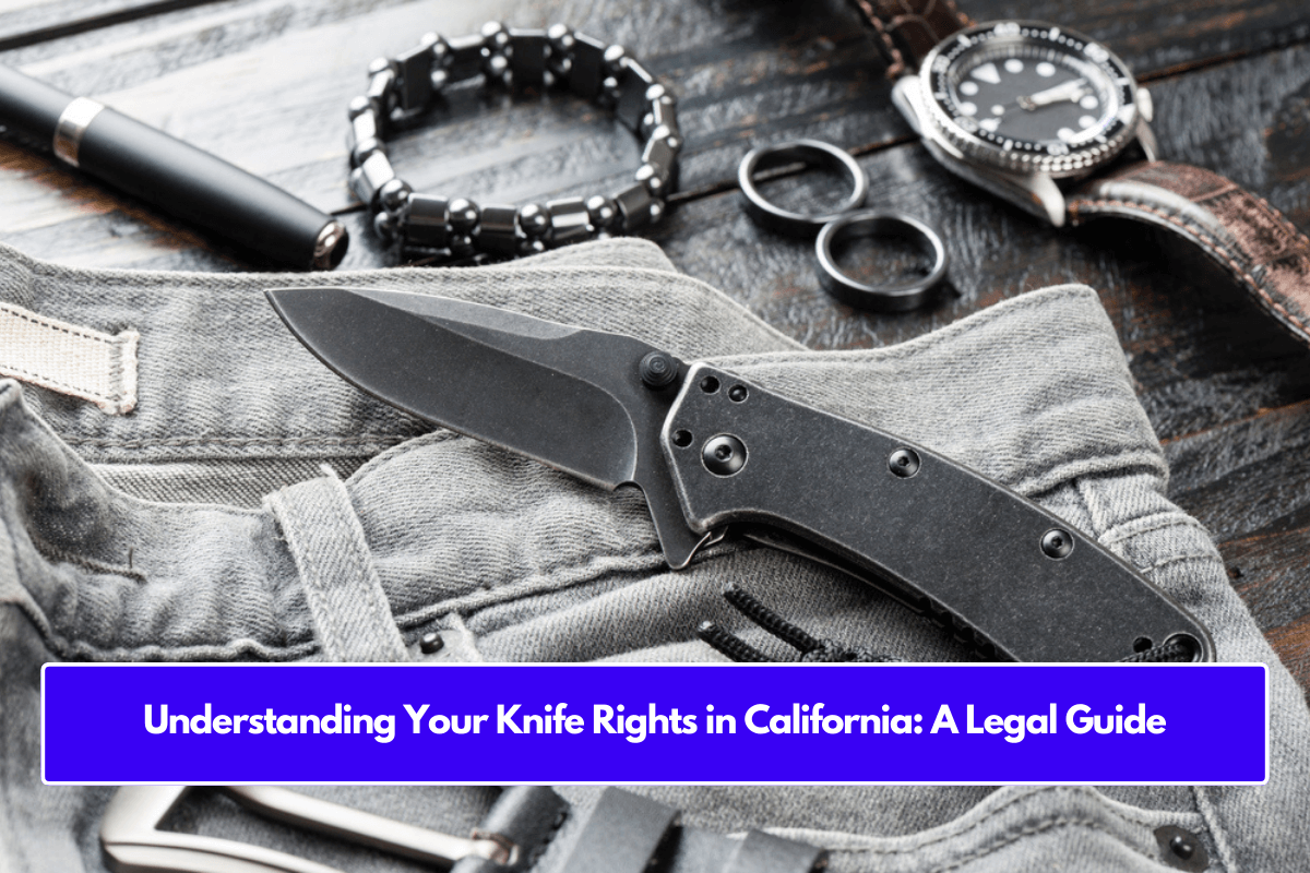 Understanding Your Knife Rights in California: A Legal Guide