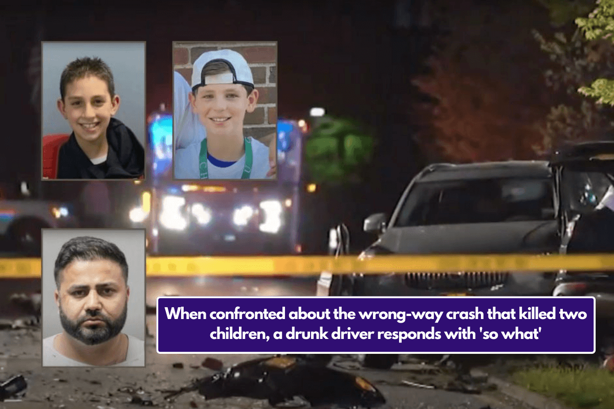 When confronted about the wrong-way crash that killed two children, a drunk driver responds with 'so what'