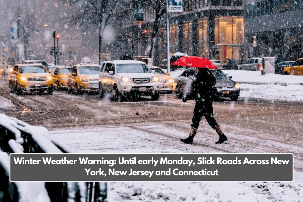 Winter Weather Warning Until early Monday, Slick Roads Across New York