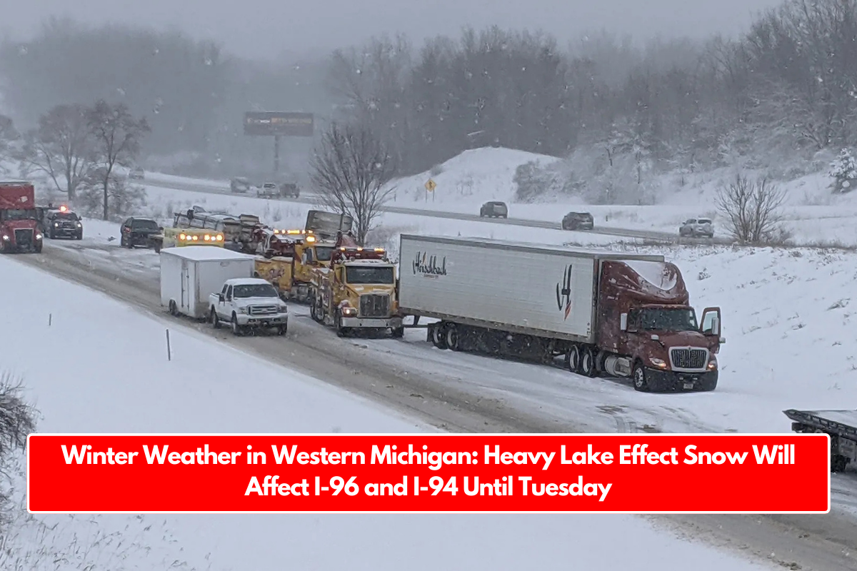 Winter Weather in Western Michigan: Heavy Lake Effect Snow Will Affect I-96 and I-94 Until Tuesday