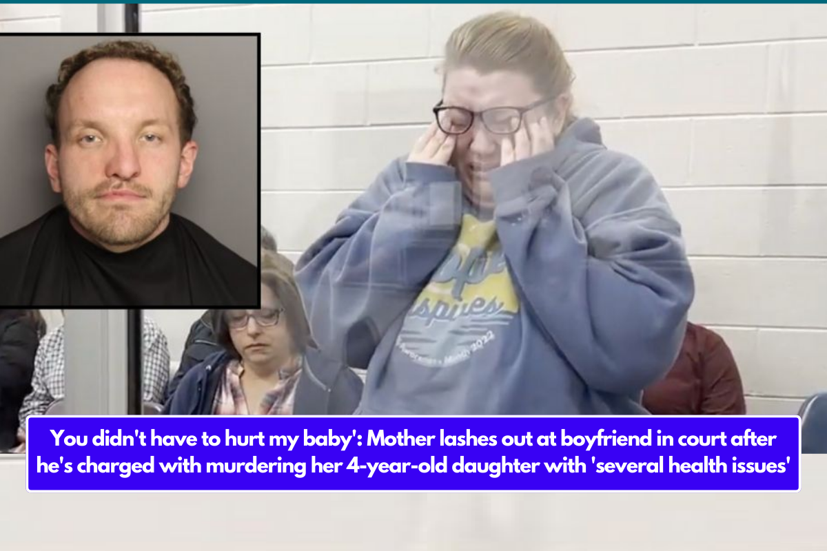 You didn't have to hurt my baby': Mother lashes out at boyfriend in court after he's charged with murdering her 4-year-old daughter with 'several health issues'