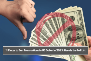 11 Places to Ban Transactions in US Dollar in 2025: Here Is the Full List