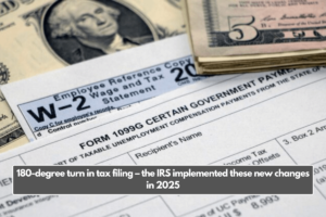 180-degree turn in tax filing – the IRS implemented these new changes in 2025