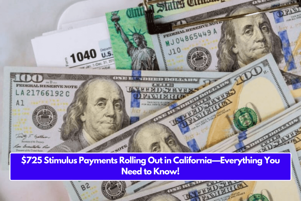 $725 Stimulus Payments Rolling Out in California—Everything You Need to Know!