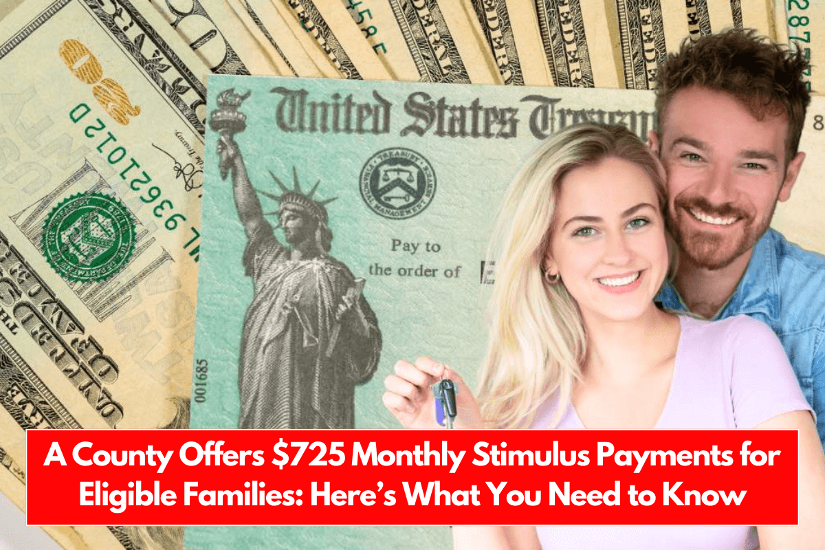 A County Offers $725 Monthly Stimulus Payments for Eligible Families Here’s What You Need to Know