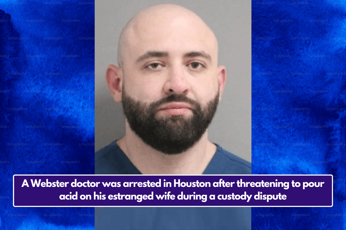 A Webster doctor was arrested in Houston after threatening to pour acid on his estranged wife during a custody dispute