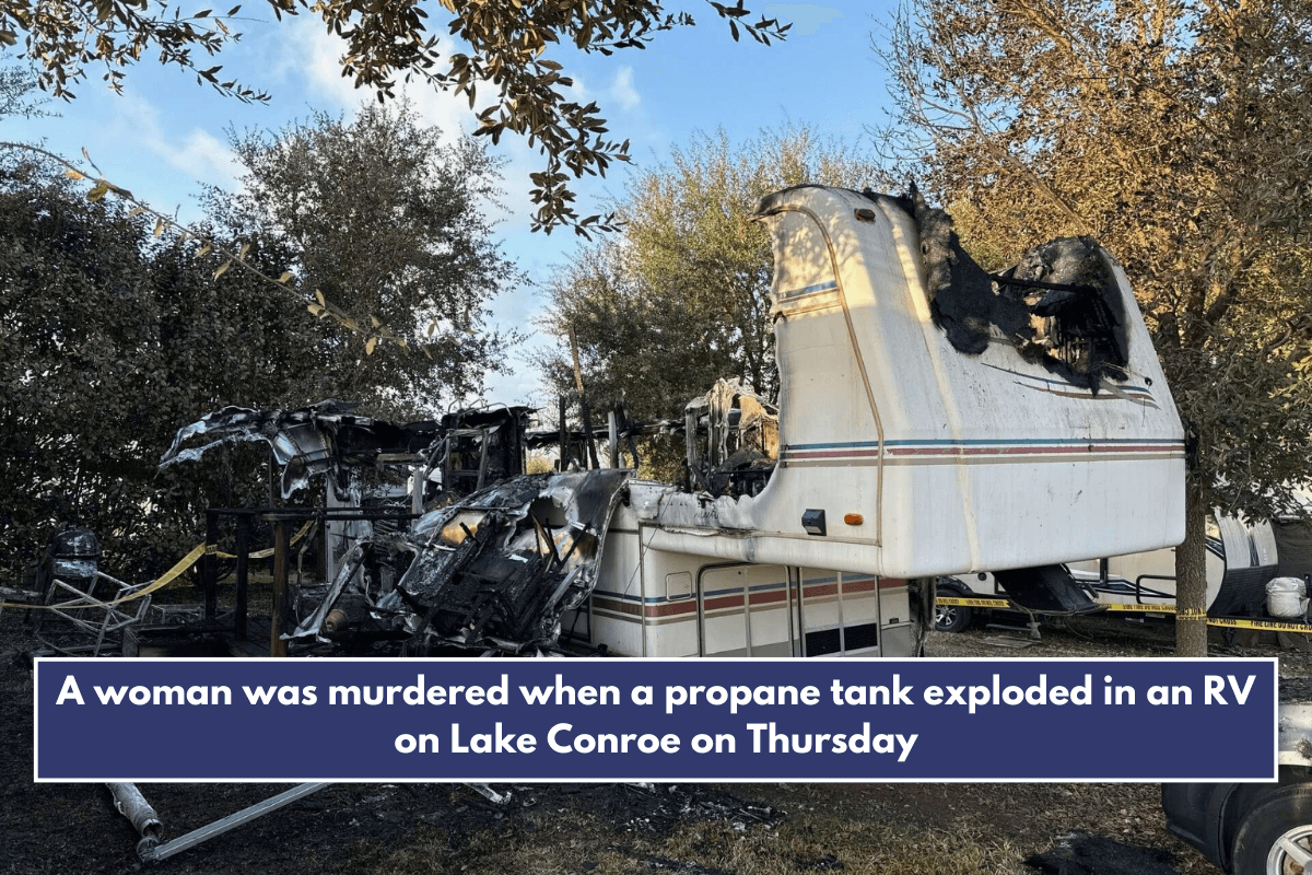 A woman was murdered when a propane tank exploded in an RV on Lake Conroe on Thursday