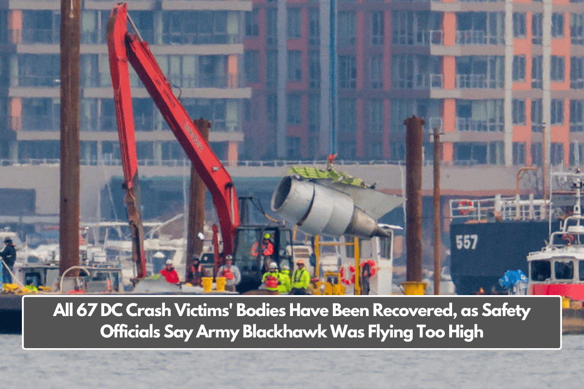 All 67 DC Crash Victims' Bodies Have Been Recovered, as Safety Officials Say Army Blackhawk Was Flying Too High