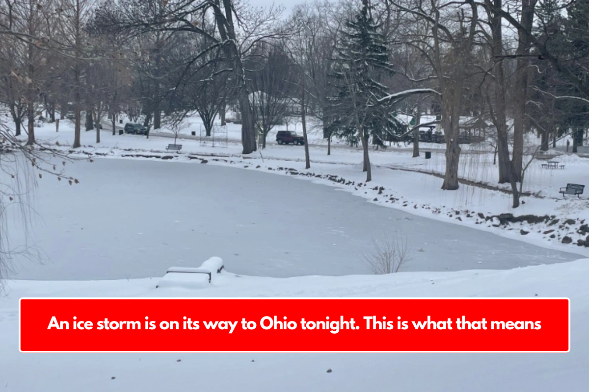 An ice storm is on its way to Ohio tonight. This is what that means