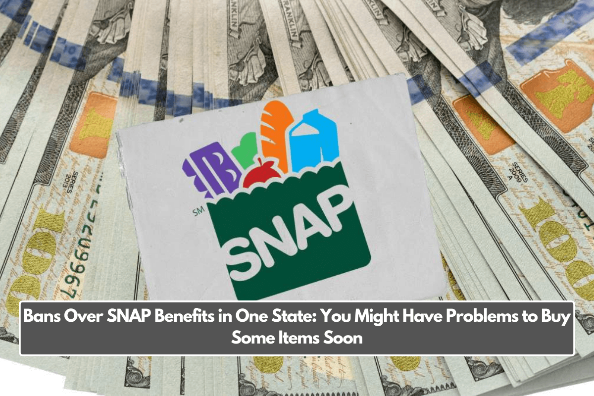 Bans Over SNAP Benefits in One State: You Might Have Problems to Buy Some Items Soon