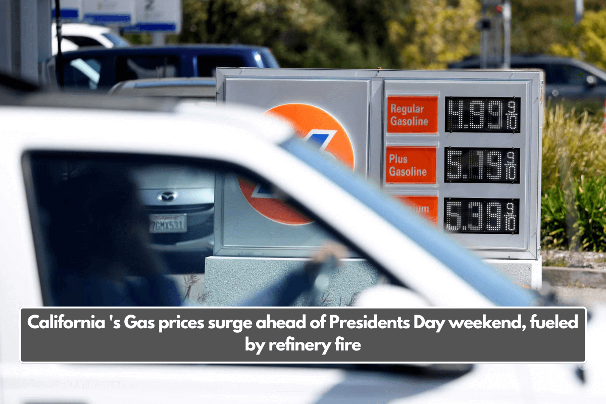 California 's Gas prices surge ahead of Presidents Day weekend, fueled by refinery fire