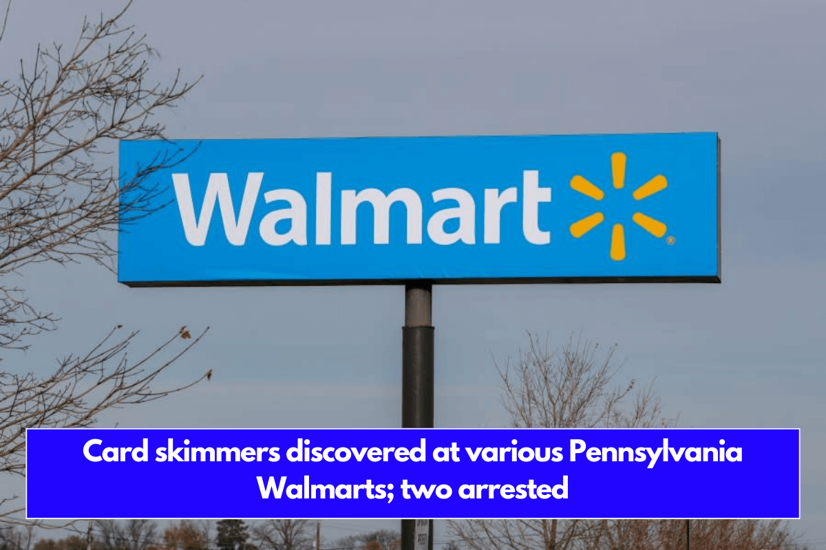 Card skimmers discovered at various Pennsylvania Walmarts; two arrested