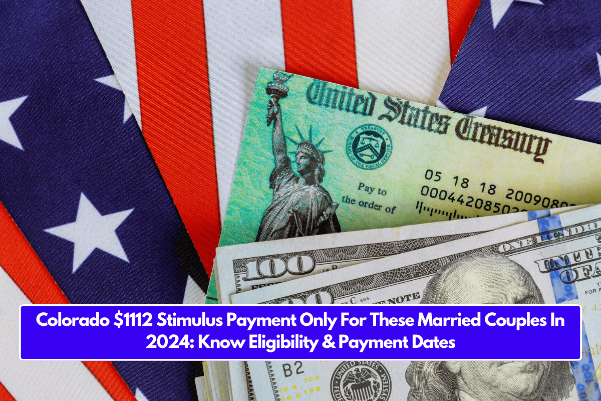 Colorado $1112 Stimulus Payment Only For These Married Couples In 2024: Know Eligibility & Payment Dates