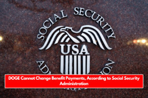 DOGE Cannot Change Benefit Payments, According to Social Security Administration