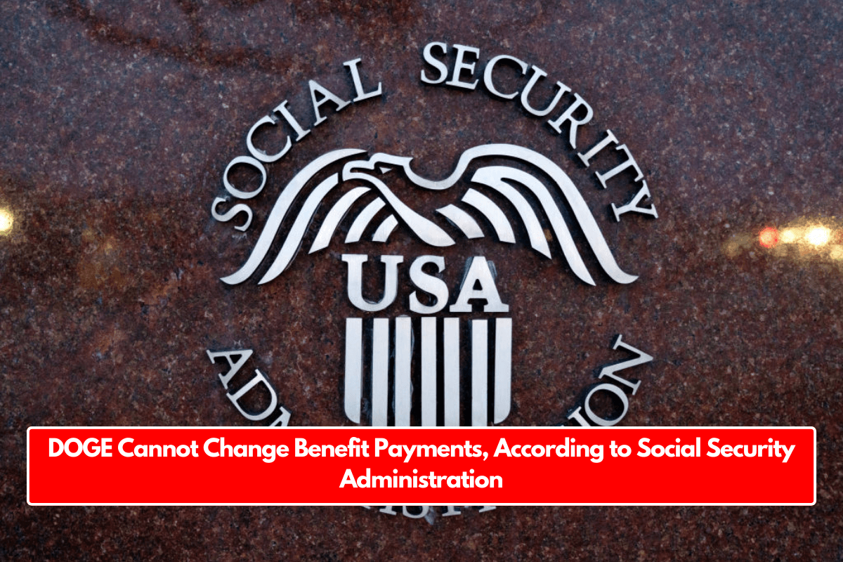 DOGE Cannot Change Benefit Payments, According to Social Security Administration