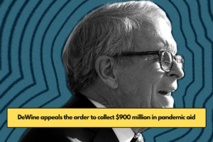 DeWine appeals the order to collect $900 million in pandemic aid