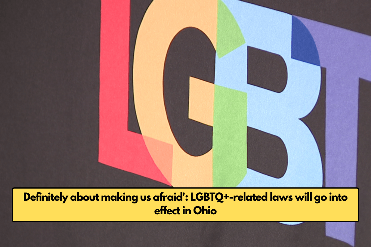 Definitely about making us afraid': LGBTQ+-related laws will go into effect in Ohio