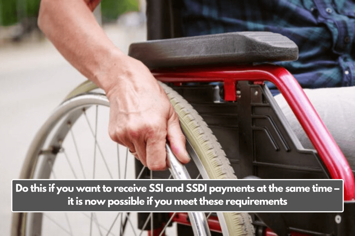 Do this if you want to receive SSI and SSDI payments at the same time – it is now possible if you meet these requirements