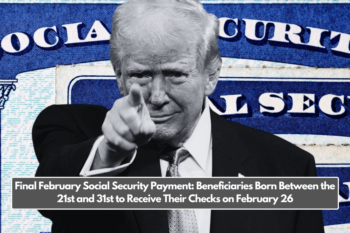 Final February Social Security Payment: Beneficiaries Born Between the 21st and 31st to Receive Their Checks on February 26