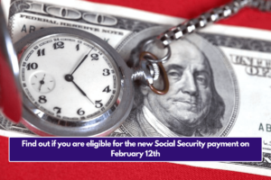 Find out if you are eligible for the new Social Security payment on February 12th