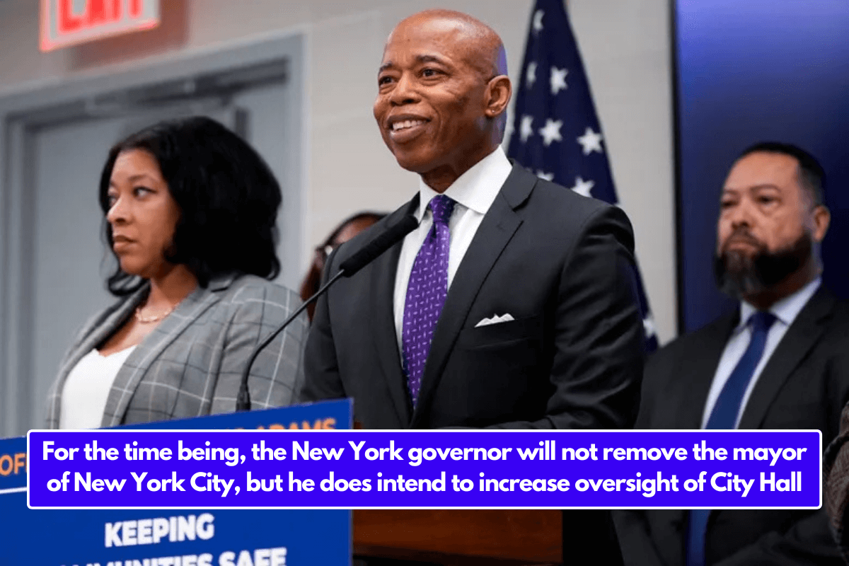 For the time being, the New York governor will not remove the mayor of New York City, but he does intend to increase oversight of City Hall