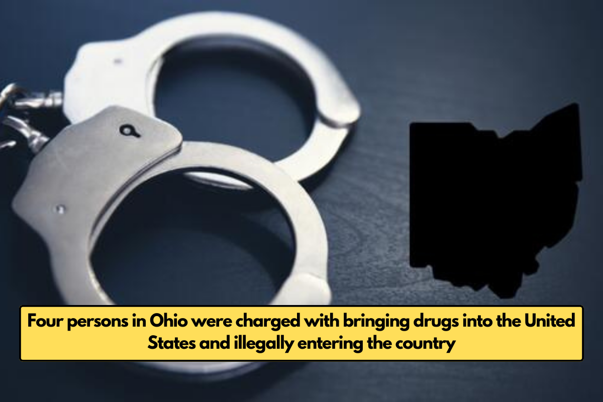 Four persons in Ohio were charged with bringing drugs into the United States and illegally entering the country