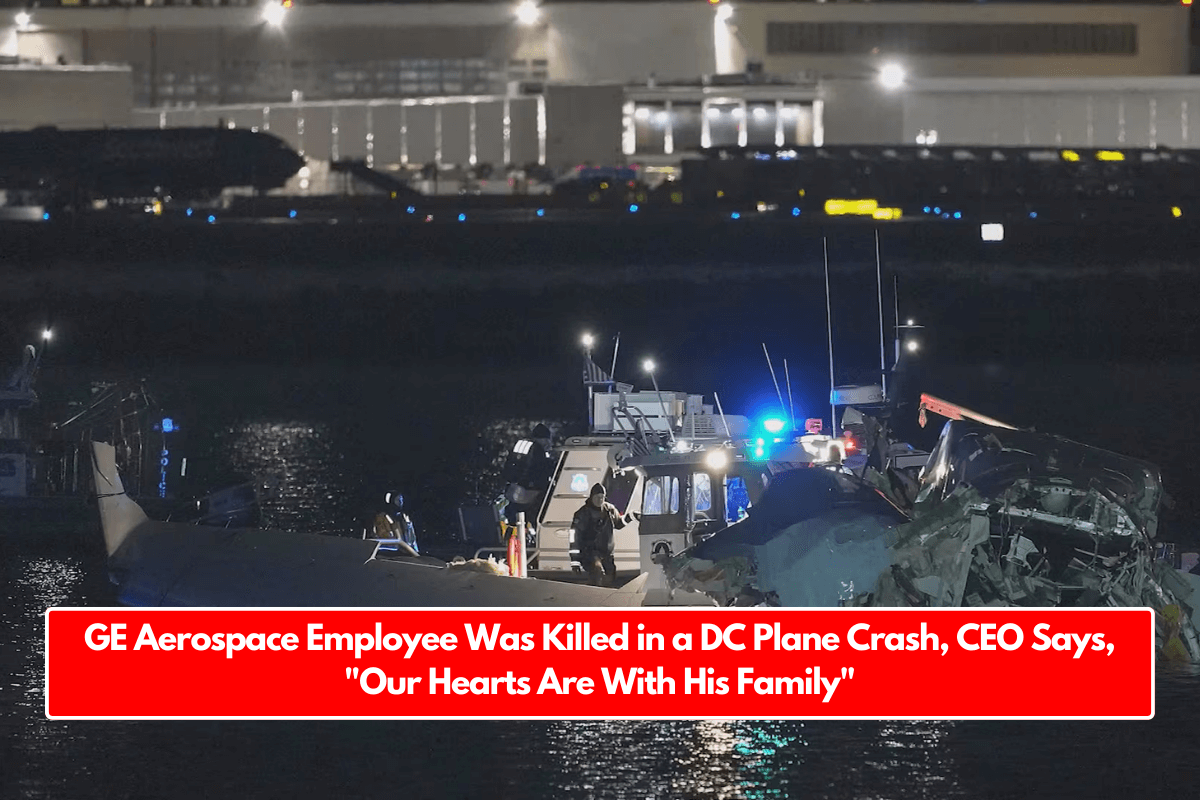 GE Aerospace Employee Was Killed in a DC Plane Crash, CEO Says, "Our Hearts Are With His Family"