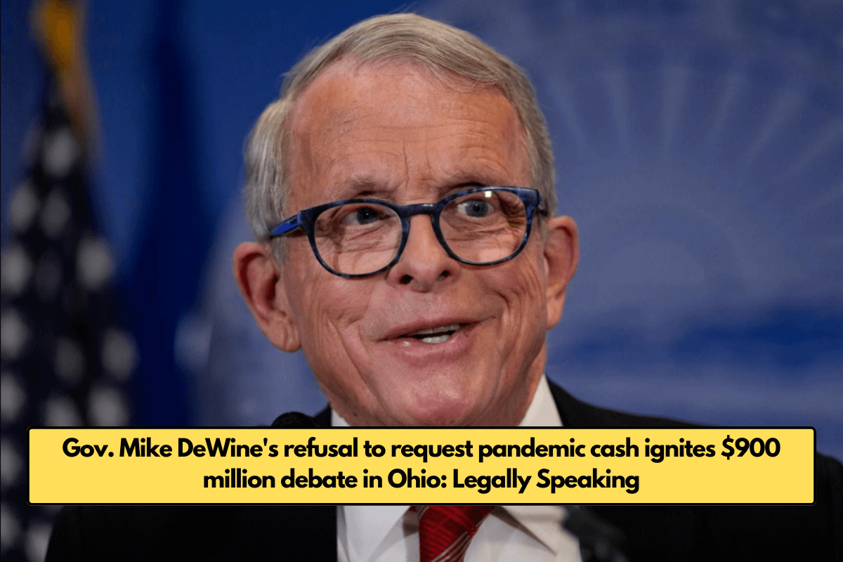 Gov. Mike DeWine's refusal to request pandemic cash ignites $900 million debate in Ohio: Legally Speaking